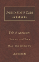 United States Code Annotated Title 15 Commerce and Trade 2020 Edition §§330 - 657u Volume 3/7