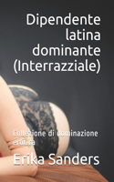 Dipendente latina dominante (Interrazziale): Collezione di dominazione erotica