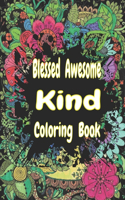 Blessed Awesome Kind Coloring Book: Inspirational Coloring Book, Blessed Patterns and Soothing soul, love, peace, kind, antiracist, and more.