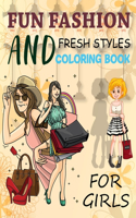 Fun Fashion And Fresh Styles Coloring Book For Girls: Fashion Coloring Book