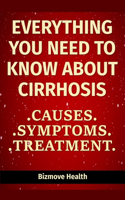 Everything you need to know about Cirrhosis: Causes, Symptoms, Treatment