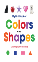 My First Book of Colors and Shapes: Learning Fun for Toddlers