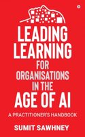 Leading Learning for Organisations in the Age of AI : A Practitioner's Handbook