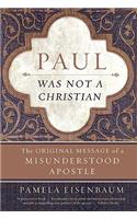 Paul Was Not a Christian: The Original Message of a Misunderstood Apostl e(English)