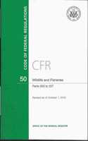 Code of Federal Regulations, Title 50, Wildlife and Fisheries, PT. 200-227, Revised as of October 1, 2015