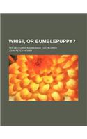 Whist, or Bumblepuppy?; Ten Lectures Addressed to Children