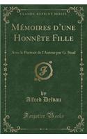 MÃ©moires d'Une HonnÃ¨te Fille: Avec Le Portrait de l'Auteur Par G. Staal (Classic Reprint): Avec Le Portrait de l'Auteur Par G. Staal (Classic Reprint)