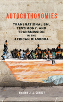 Autochthonomies: Transnationalism, Testimony, and Transmission in the African Diaspora(New Black Studies Series)