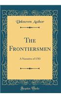 The Frontiersmen: A Narrative of 1783 (Classic Reprint)