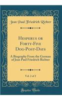 Hesperus or Forty-Five Dog-Post-Days, Vol. 2 of 2: A Biography From the German of Jean Paul Friedrich Richter (Classic Reprint)