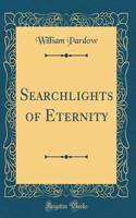 Searchlights of Eternity (Classic Reprint)