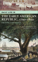 Daily Life in the Early American Republic, 1790-1820