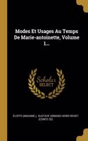 Modes Et Usages Au Temps De Marie-antoinette, Volume 1...