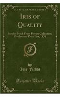 Iris of Quality: Surplus Stock from Private Collection; Garden and Price List, 1926 (Classic Reprint)