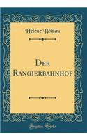 Der Rangierbahnhof (Classic Reprint)