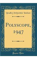 Polyscope, 1947 (Classic Reprint)