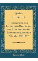Geschichte des Infanterie-Regiments von Alvensleben (6. Brandenburgischen) Nr. 52, 1860-1897 (Classic Reprint)