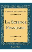 La Science FranÃ§aise, Vol. 1 (Classic Reprint)