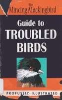 Guide to Troubled Birds: An Uuthoritative Illustrated Compendium to Be Consulted in the Event of an Infant of Small Child Being Torn Apart by a Murder of Crows