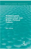 Traditionalism, Conservatism and British Political Culture (Routledge Revivals)