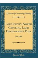 Lee County, North Carolina, Land Development Plan: June 1968 (Classic Reprint)