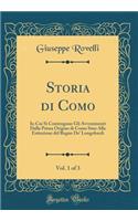 Storia di Como, Vol. 1 of 3: In Cui Si Contengono Gli Avvenimenti Dalla Prima Origine di Como Sino Alla Estinzione del Regno De' Longobardi (Classic Reprint)