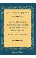 125th Municipal Government Report of the Municipal Government: For July 1, 1977-June 30, 1978 (Classic Reprint)