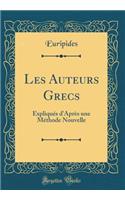 Les Auteurs Grecs: ExpliquÃ©s d'AprÃ¨s Une MÃ©thode Nouvelle (Classic Reprint)