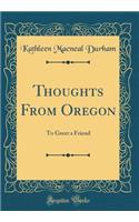 Thoughts from Oregon: To Greet a Friend (Classic Reprint)