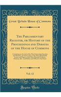The Parliamentary Register, or History of the Proceedings and Debates of the House of Commons, Vol. 12: Containing an Account of the Most Interesting Speeches and Motions; Accurate Copies of the Most Remarkable Letters and Papers, of the Most Mater