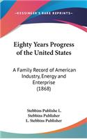 Eighty Years Progress of the United States: A Family Record of American Industry, Energy and Enterprise (1868)