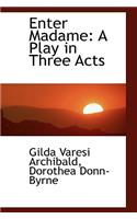 Enter Madame