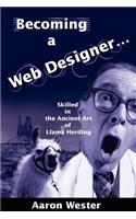 Becoming a Web Designer...: Skilled in the Ancient Art of Llama Herding(English)