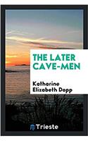 THE LATER CAVE-MEN