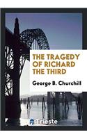The tragedy of Richard the Third