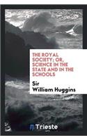 Royal Society; Or, Science in the State and in the Schools