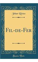 Fil-De-Fer (Classic Reprint)