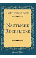 Nautische RÃ¼ckblicke (Classic Reprint)