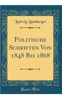 Politische Schriften Von 1848 Bis 1868 (Classic Reprint)