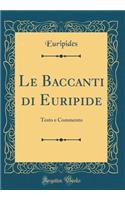 Le Baccanti di Euripide: Testo e Commento (Classic Reprint)