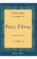 Paul Féval: Souvenirs d'un Ami (Classic Reprint)