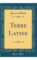 Terre Latine (Classic Reprint)