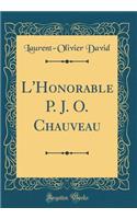 L'Honorable P. J. O. Chauveau (Classic Reprint)