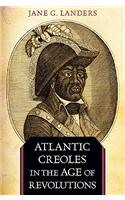 Atlantic Creoles in the Age of Revolutions