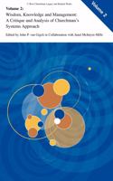 Wisdom, Knowledge, and Management:: A Critique and Analysis of Churchman's Systems Approach: 2 (C. West Churchman's Legacy and Related Works)