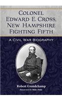 Colonel Edward E. Cross, New Hampshire Fighting Fifth