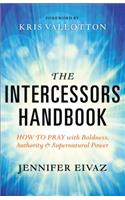 The Intercessors Handbook – How to Pray with Boldness, Authority and Supernatural Power