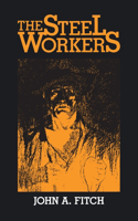 The Steel Workers: (Pittsburgh Series in Labor History)