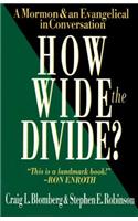 How Wide the Divide?: A Mormon & an Evangelical in Conversation: A Mormon &amp; an Evangelical in Conversation