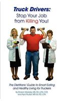 Truck Drivers: Stop Your Job from Killing You! the Dietitians' Guide to Smart Eating and Healthy Living for Truckers